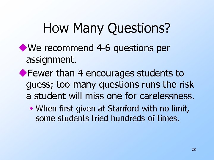 How Many Questions? u. We recommend 4 -6 questions per assignment. u. Fewer than