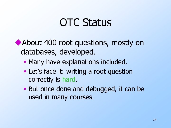OTC Status u. About 400 root questions, mostly on databases, developed. w Many have