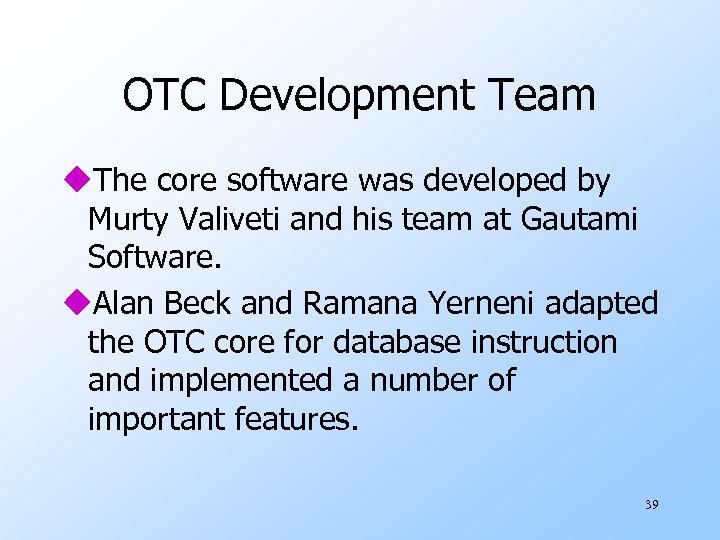 OTC Development Team u. The core software was developed by Murty Valiveti and his