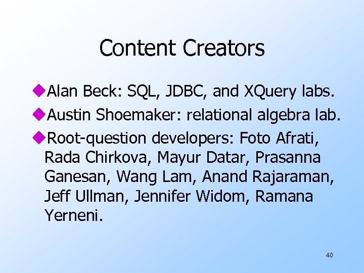 Content Creators u. Alan Beck: SQL, JDBC, and XQuery labs. u. Austin Shoemaker: relational