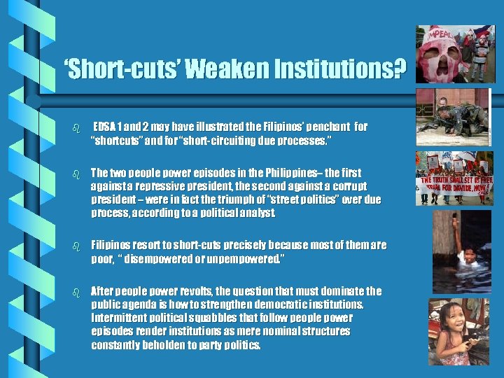 ‘Short-cuts’ Weaken Institutions? b EDSA 1 and 2 may have illustrated the Filipinos’ penchant