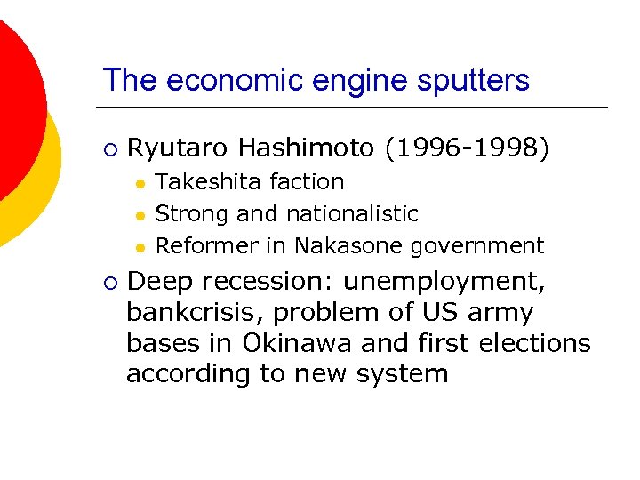 The economic engine sputters ¡ Ryutaro Hashimoto (1996 -1998) l l l ¡ Takeshita