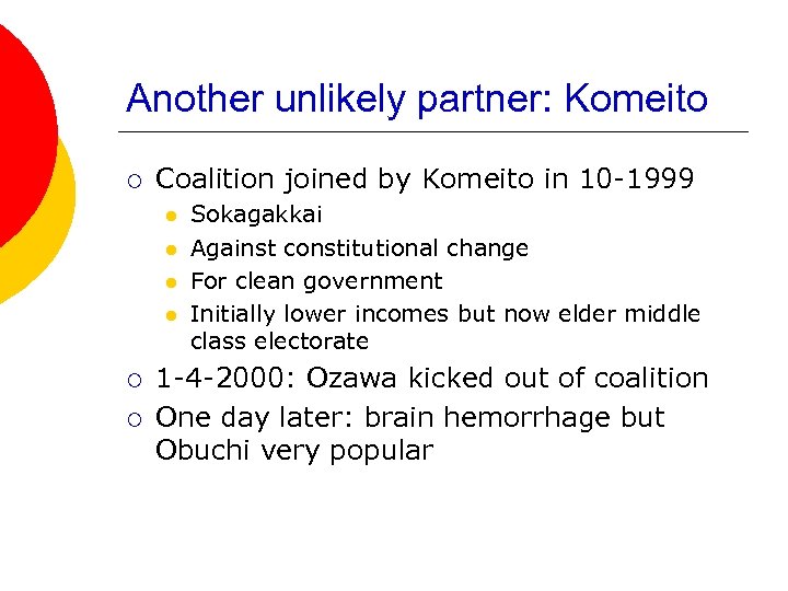 Another unlikely partner: Komeito ¡ Coalition joined by Komeito in 10 -1999 l l