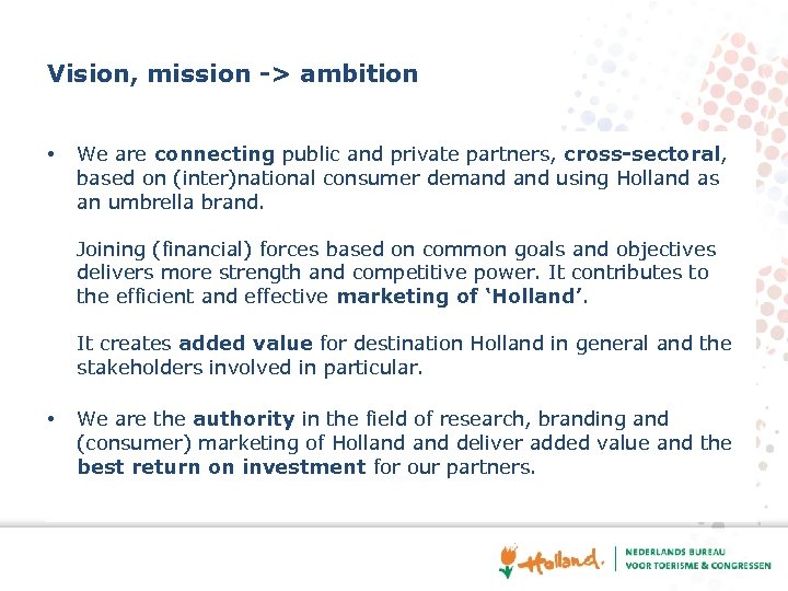 Vision, mission -> ambition • We are connecting public and private partners, cross-sectoral, based