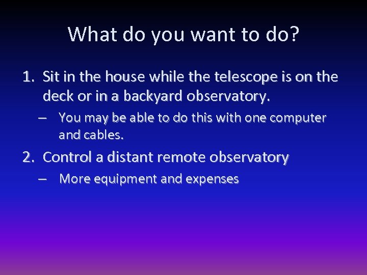 What do you want to do? 1. Sit in the house while the telescope