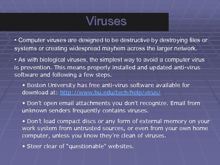 Viruses • Computer viruses are designed to be destructive by destroying files or systems