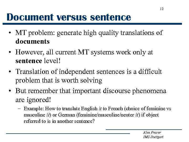 12 Document versus sentence • MT problem: generate high quality translations of documents •