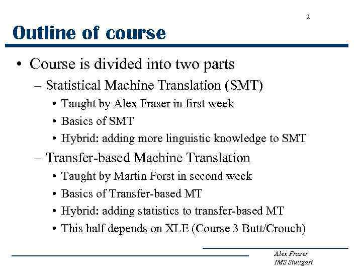 2 Outline of course • Course is divided into two parts – Statistical Machine