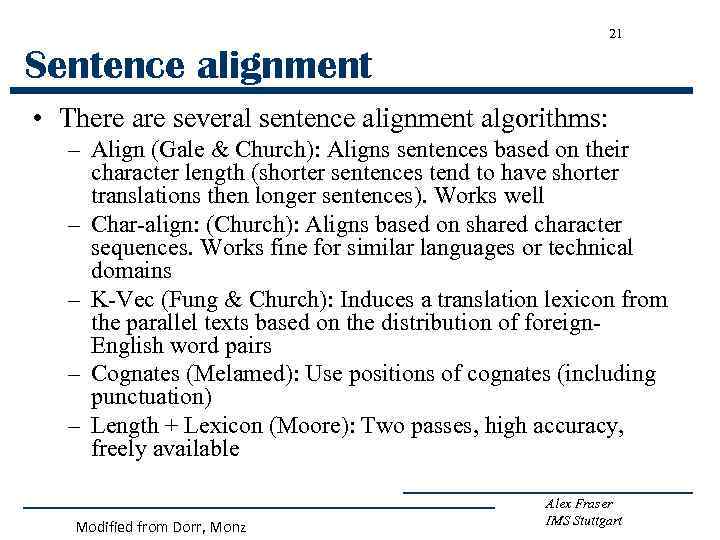 21 Sentence alignment • There are several sentence alignment algorithms: – Align (Gale &