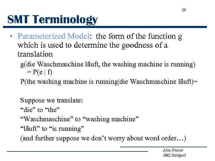 29 SMT Terminology • Parameterized Model: the form of the function g which is