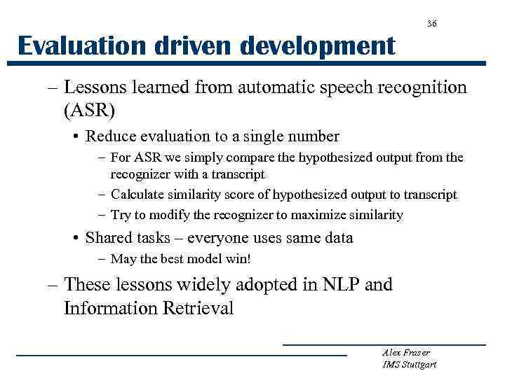 36 Evaluation driven development – Lessons learned from automatic speech recognition (ASR) • Reduce