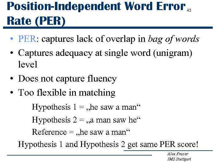 Position-Independent Word Error Rate (PER) 42 • PER: captures lack of overlap in bag