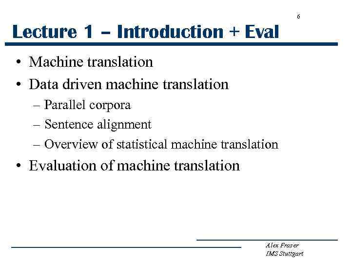 6 Lecture 1 – Introduction + Eval • Machine translation • Data driven machine