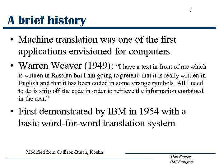 7 A brief history • Machine translation was one of the first applications envisioned