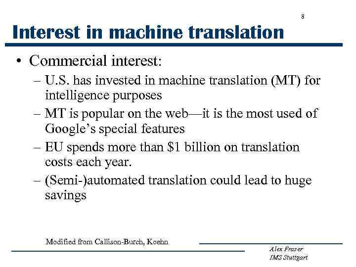 8 Interest in machine translation • Commercial interest: – U. S. has invested in