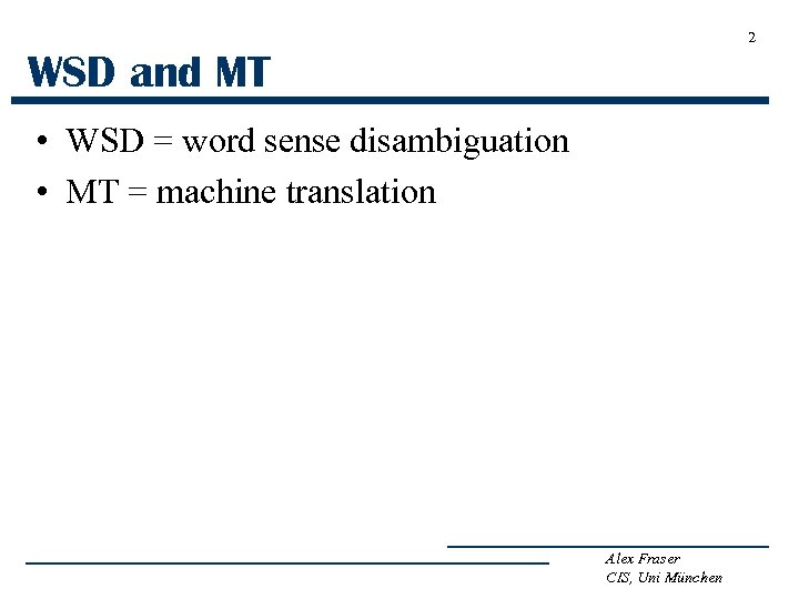 2 WSD and MT • WSD = word sense disambiguation • MT = machine