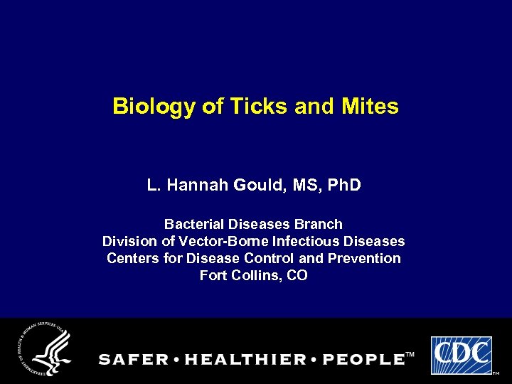 Biology of Ticks and Mites L. Hannah Gould, MS, Ph. D Bacterial Diseases Branch