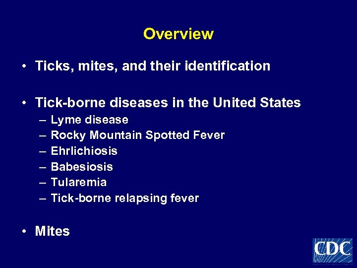 Overview • Ticks, mites, and their identification • Tick-borne diseases in the United States
