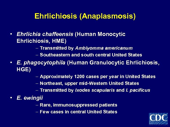 Ehrlichiosis (Anaplasmosis) • Ehrlichia chaffeensis (Human Monocytic Ehrlichiosis, HME) – Transmitted by Amblyomma americanum