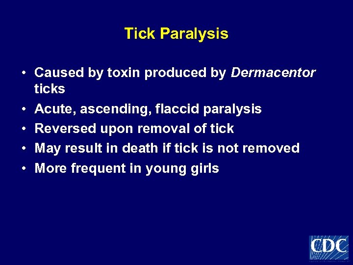 Tick Paralysis • Caused by toxin produced by Dermacentor ticks • Acute, ascending, flaccid