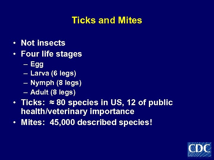 Ticks and Mites • Not insects • Four life stages – – Egg Larva