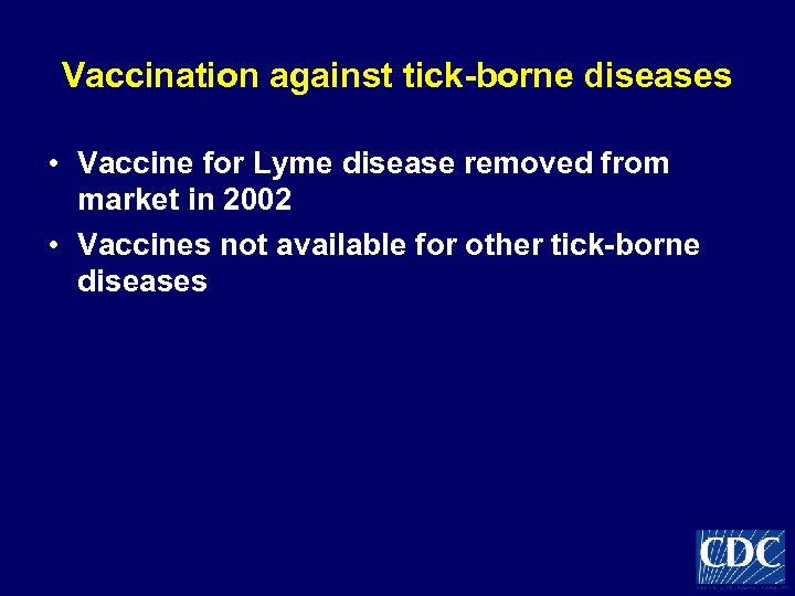 Vaccination against tick-borne diseases • Vaccine for Lyme disease removed from market in 2002