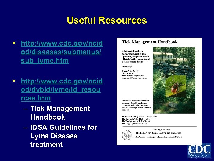 Useful Resources • http: //www. cdc. gov/ncid od/diseases/submenus/ sub_lyme. htm • http: //www. cdc.