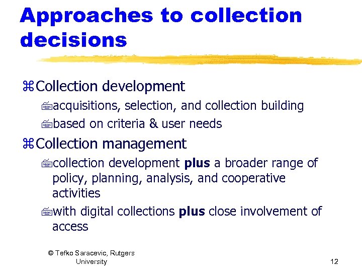 Approaches to collection decisions z Collection development 7 acquisitions, selection, and collection building 7