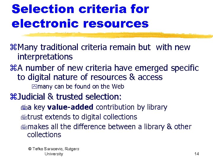 Selection criteria for electronic resources z Many traditional criteria remain but with new interpretations