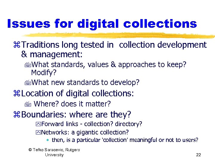 Issues for digital collections z Traditions long tested in collection development & management: 7