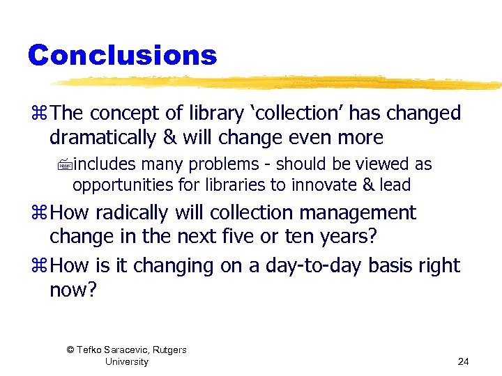 Conclusions z The concept of library ‘collection’ has changed dramatically & will change even