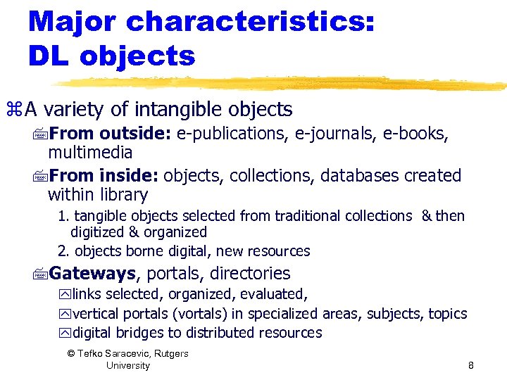 Major characteristics: DL objects z A variety of intangible objects 7 From outside: e-publications,