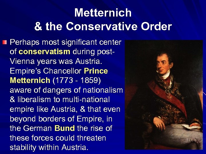 Metternich & the Conservative Order Perhaps most significant center of conservatism during post. Vienna