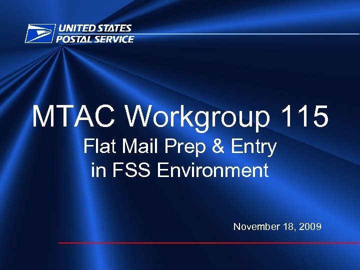 MTAC Workgroup 115 Flat Mail Prep & Entry in FSS Environment November 18, 2009