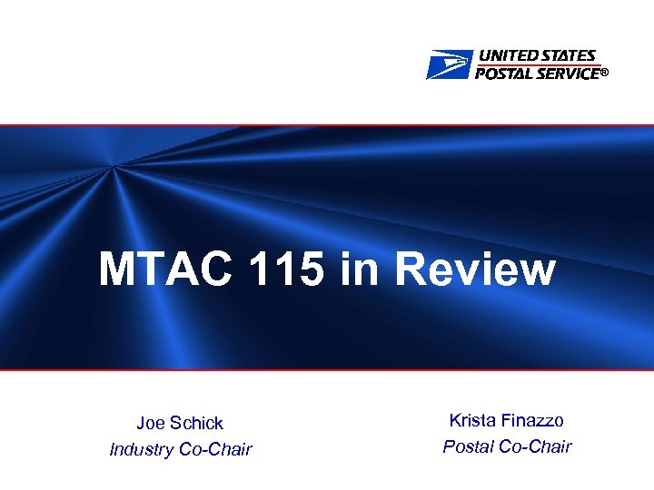® MTAC 115 in Review Joe Schick Industry Co-Chair Krista Finazzo Postal Co-Chair 