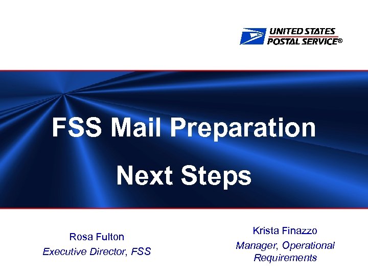 ® FSS Mail Preparation Next Steps Rosa Fulton Executive Director, FSS Krista Finazzo Manager,