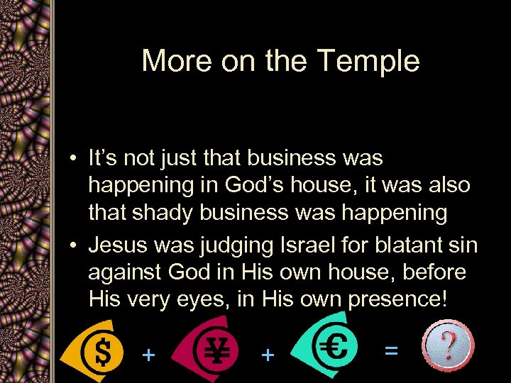 More on the Temple • It’s not just that business was happening in God’s