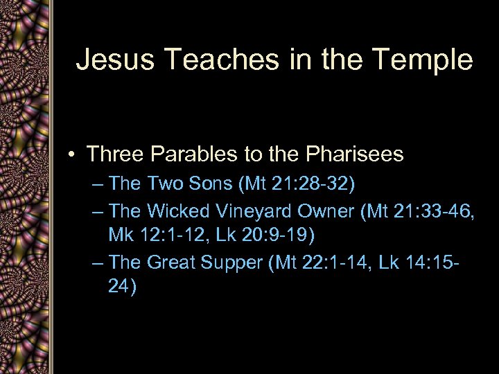 Jesus Teaches in the Temple • Three Parables to the Pharisees – The Two