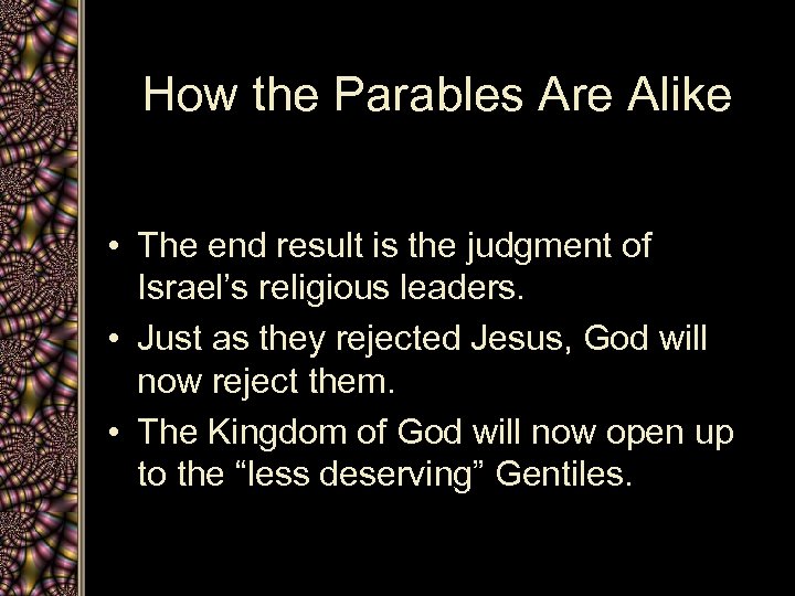 How the Parables Are Alike • The end result is the judgment of Israel’s