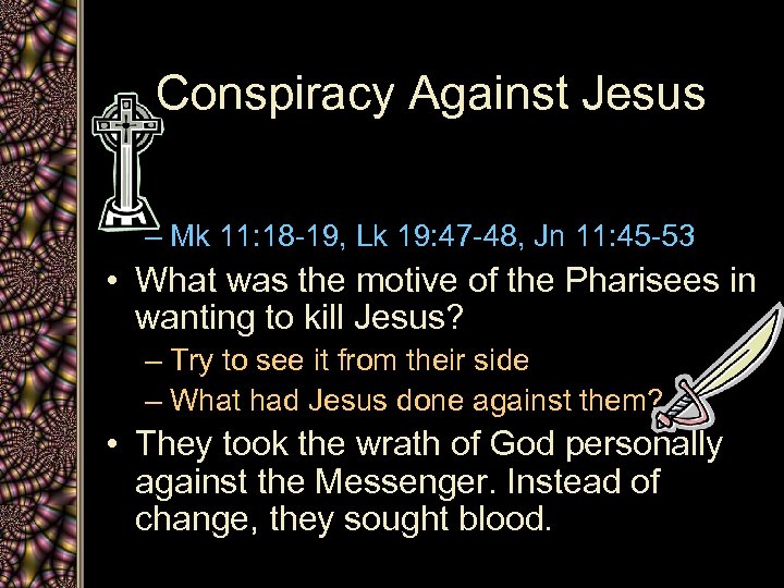 Conspiracy Against Jesus – Mk 11: 18 -19, Lk 19: 47 -48, Jn 11: