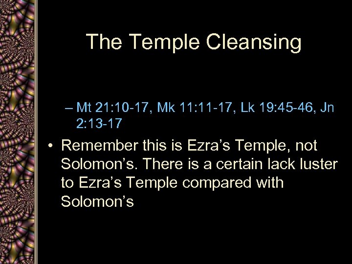 The Temple Cleansing – Mt 21: 10 -17, Mk 11: 11 -17, Lk 19: