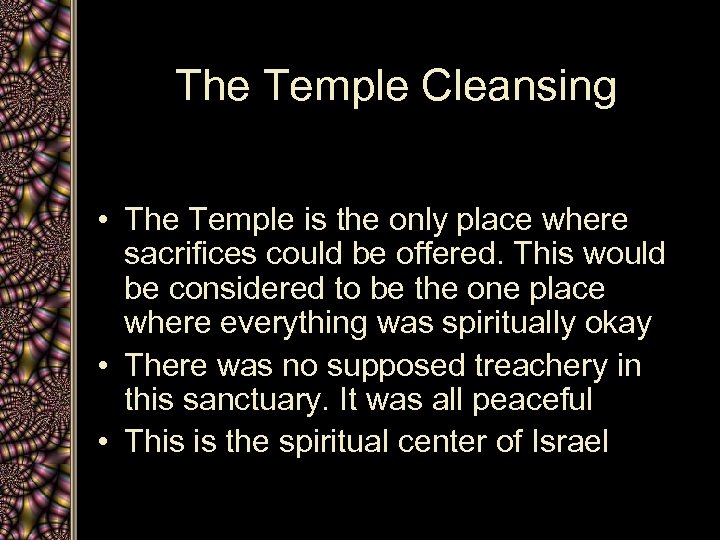 The Temple Cleansing • The Temple is the only place where sacrifices could be
