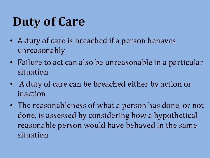 Duty of Care • A duty of care is breached if a person behaves
