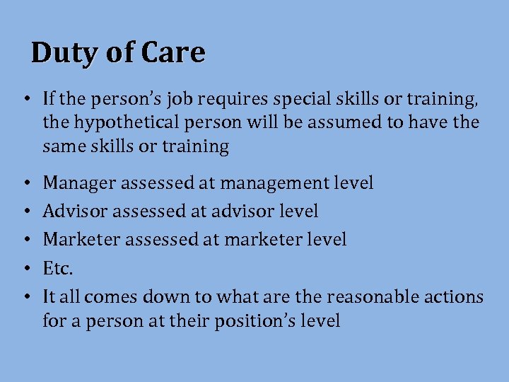 Duty of Care • If the person’s job requires special skills or training, the