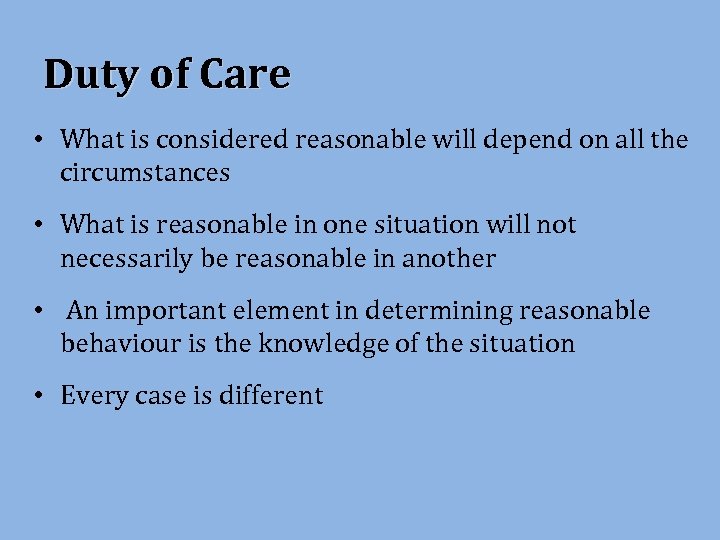 Duty of Care • What is considered reasonable will depend on all the circumstances