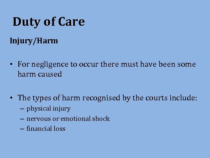 Duty of Care Injury/Harm • For negligence to occur there must have been some