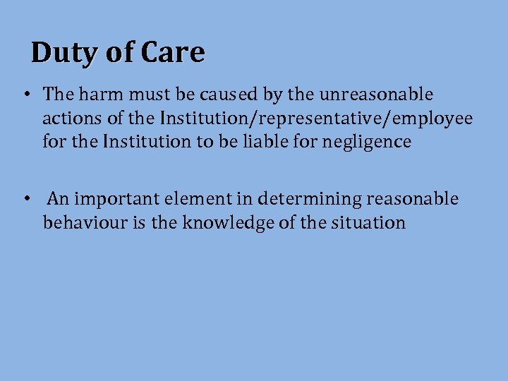 Duty of Care • The harm must be caused by the unreasonable actions of