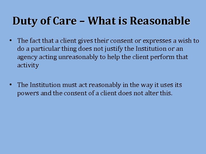 Duty of Care – What is Reasonable • The fact that a client gives