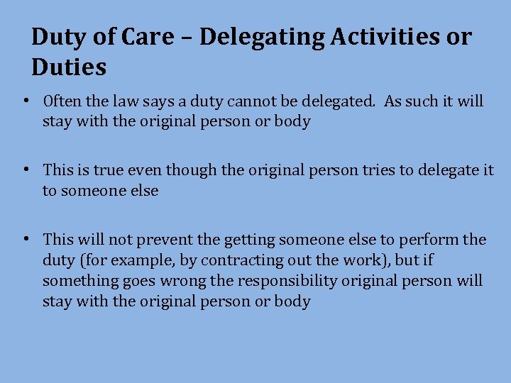 Duty of Care – Delegating Activities or Duties • Often the law says a