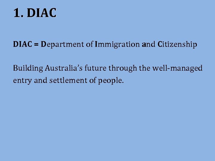 1. DIAC = Department of Immigration and Citizenship Building Australia’s future through the well-managed